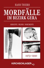 Mordfälle im Bezirk Gera: Berichte / Bilder / Dokumente Cover des Buches Mordfälle im Bezirk Gera: Berichte / Bilder / Dokumente (ISBN: 9783934277472)