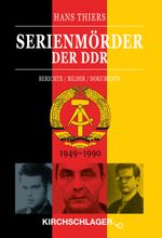 Serienmörder der DDR: Berichte / Bilder / Dokumente (1949-1990) Cover des Buches Serienmörder der DDR: Berichte / Bilder / Dokumente (1949-1990) (ISBN: 9783934277755)