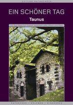 Taunus - Ein schöner Tag . 111 Top Tipps für Touren zwischen Lahn, Rhein und Main Cover des Buches Taunus - Ein schöner Tag . 111 Top Tipps für Touren zwischen Lahn, Rhein und Main (ISBN: 9783934342118)