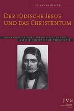 Der Jüdische Jesus und das Christentum: Abraham Geigers Herausforderung an die christliche Theologie (Sifria. Wissenschaftliche Bibliothek) Cover des Buches Der Jüdische Jesus und das Christentum: Abraham Geigers Herausforderung an die christliche Theologie (Sifria. Wissenschaftliche Bibliothek) (ISBN: 9783934658042)