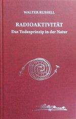 Radioaktivität - das Todesprinzip in der Natur Cover des Buches Radioaktivität - das Todesprinzip in der Natur (ISBN: 9783934719859)