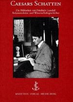 Caesars Schatten. Die Bibliothek von Friedrich Gundolf. Rekonstruktion und Wissenschaftsgeschichte. Cover des Buches Caesars Schatten. Die Bibliothek von Friedrich Gundolf. Rekonstruktion und Wissenschaftsgeschichte. (ISBN: 9783934877252)