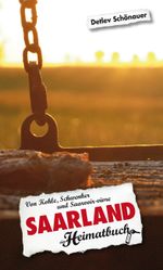 Saarland. Von Kohle, Schwenker und Saarvoir-vivre - ein Heimatbuch Cover des Buches Saarland. Von Kohle, Schwenker und Saarvoir-vivre - ein Heimatbuch (ISBN: 9783934918948)