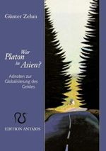 War Platon in Asien?: Adnoten zur Globalisierung des Geistes Cover des Buches War Platon in Asien?: Adnoten zur Globalisierung des Geistes (ISBN: 9783935063470)