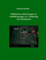 Militärische Abkürzungen an Kraftfahrzeugen im 1.Weltkrieg Ein Wörterbuch Cover des Buches Militärische Abkürzungen an Kraftfahrzeugen im 1.Weltkrieg Ein Wörterbuch (ISBN: 9783935131186)