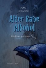 Alter Rabe Alkohol - Einsichten aus einem Entzug Cover des Buches Alter Rabe Alkohol - Einsichten aus einem Entzug (ISBN: 9783935259644)