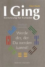 I Ging - Einführung für Europäer Cover des Buches I Ging - Einführung für Europäer (ISBN: 9783935270106)