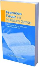 Fremdes Feuer im Heiligtum Gottes: Der charismatische "Lobpreis" aus biblischer Sicht Cover des Buches Fremdes Feuer im Heiligtum Gottes: Der charismatische "Lobpreis" aus biblischer Sicht (ISBN: 9783935558075)