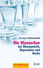 Die Wasserkur bei Übergewicht, Depression und Krebs Cover des Buches Die Wasserkur bei Übergewicht, Depression und Krebs (ISBN: 9783935767590)