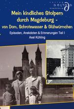 Mein kindliches Stolpern durch Magdeburg - von Dom, Schrotewasser & Glühwürmchen Cover des Buches Mein kindliches Stolpern durch Magdeburg - von Dom, Schrotewasser & Glühwürmchen (ISBN: 9783935831925)