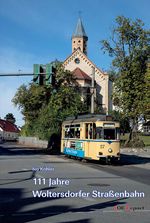 111 Jahre Woltersdorfer Straßenbahn Cover des Buches 111 Jahre Woltersdorfer Straßenbahn (ISBN: 9783935909631)