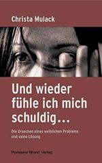 Und wieder fühle ich mich schuldig...: Die Ursachen eines weiblichen Problems und seine Lösung Cover des Buches Und wieder fühle ich mich schuldig...: Die Ursachen eines weiblichen Problems und seine Lösung (ISBN: 9783935937580)