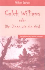 Caleb Williams oder Die Dinge wie sie sind Cover des Buches Caleb Williams oder Die Dinge wie sie sind (ISBN: 9783936049862)