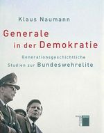Generale in der Demokratie. Generationsgeschichtliche Studien zur Bundeswehrelite Cover des Buches Generale in der Demokratie. Generationsgeschichtliche Studien zur Bundeswehrelite (ISBN: 9783936096767)