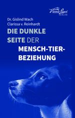 Die dunkle Seite der Mensch-Tier-Beziehung Cover des Buches Die dunkle Seite der Mensch-Tier-Beziehung (ISBN: 9783936188769)