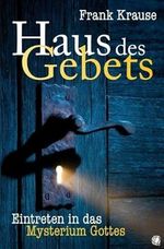 Haus des Gebets: Eintreten in das Mysterium Gottes Cover des Buches Haus des Gebets: Eintreten in das Mysterium Gottes (ISBN: 9783936322408)