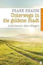 Unterwegs in die goldene Stadt: Lektionen des Weges Cover des Buches Unterwegs in die goldene Stadt: Lektionen des Weges (ISBN: 9783936322880)