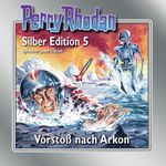 Perry Rhodan Silber Edition Nr. 5 - Vorstoß nach Arkon Cover des Buches Perry Rhodan Silber Edition Nr. 5 - Vorstoß nach Arkon (ISBN: 9783936337778)