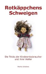 Rotkäppchens Schweigen: Die Tricks der Kindesmissbraucher und ihrer Helfer Cover des Buches Rotkäppchens Schweigen: Die Tricks der Kindesmissbraucher und ihrer Helfer (ISBN: 9783936544800)