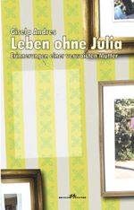 Leben ohne Julia Cover des Buches Leben ohne Julia (ISBN: 9783936600865)