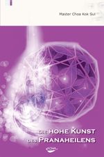 Die Hohe Kunst des Pranaheilens Cover des Buches Die Hohe Kunst des Pranaheilens (ISBN: 9783936862034)