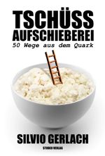 Tschüss Aufschieberei – 50 Wege aus dem Quark Cover des Buches Tschüss Aufschieberei – 50 Wege aus dem Quark (ISBN: 9783936875492)