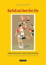 Barfuß auf dem Dixi-Klo. Triathlongeschichten vom Kaiserswerther Kenianer. Cover des Buches Barfuß auf dem Dixi-Klo. Triathlongeschichten vom Kaiserswerther Kenianer. (ISBN: 9783936973563)