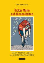 Dicker Mann auf dünnen Reifen. Mein neues Leben als Rennradfahrer. Cover des Buches Dicker Mann auf dünnen Reifen. Mein neues Leben als Rennradfahrer. (ISBN: 9783936973587)