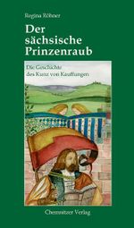 Der sächsische Prinzenraub Cover des Buches Der sächsische Prinzenraub (ISBN: 9783937025254)
