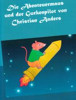 Die Abenteuermaus und der Gurkenpilot Cover des Buches Die Abenteuermaus und der Gurkenpilot (ISBN: 9783937699851)