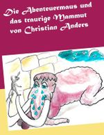 Die Abenteuermaus und das traurige Mammut Cover des Buches Die Abenteuermaus und das traurige Mammut (ISBN: 9783937699875)