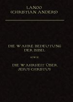Die wahre Bedeutung der Bibel sowie die Wahrheit über Jesus Christus Cover des Buches Die wahre Bedeutung der Bibel sowie die Wahrheit über Jesus Christus (ISBN: 9783937699950)
