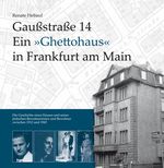 Gaußstraße 14 Ein 'Ghettohaus' in Frankfurt am Main Cover des Buches Gaußstraße 14 Ein 'Ghettohaus' in Frankfurt am Main (ISBN: 9783937774930)
