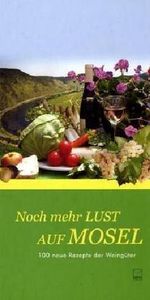 Noch mehr Lust auf Mosel: 100 neue Rezept der Weingüter Cover des Buches Noch mehr Lust auf Mosel: 100 neue Rezept der Weingüter (ISBN: 9783937782492)