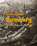 Unser schönes Hamburg in Luftaufnahmen von 1930 Cover des Buches Unser schönes Hamburg in Luftaufnahmen von 1930 (ISBN: 9783937843568)