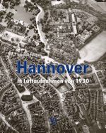 Hannover in Luftaufnahmen von 1930 Cover des Buches Hannover in Luftaufnahmen von 1930 (ISBN: 9783937843612)