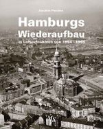 Hamburgs Wiederaufbau in Luftaufnahmen von 1954 - 1965 Cover des Buches Hamburgs Wiederaufbau in Luftaufnahmen von 1954 - 1965 (ISBN: 9783937843629)