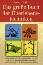 Das grosse Buch der Überlebenstechniken Cover des Buches Das grosse Buch der Überlebenstechniken (ISBN: 9783937872483)