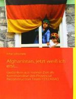 Afghanistan, jetzt weiß ich erst...: Gedanken aus meiner Zeit als Kommandeur des Provincial Reconstruction Team FEYZABAD Cover des Buches Afghanistan, jetzt weiß ich erst...: Gedanken aus meiner Zeit als Kommandeur des Provincial Reconstruction Team FEYZABAD (ISBN: 9783937885216)