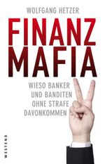 Finanzmafia: Wieso Banker und Banditen ohne Strafe davonkommen. Cover des Buches Finanzmafia: Wieso Banker und Banditen ohne Strafe davonkommen. (ISBN: 9783938060872)