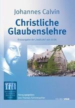 Christliche Glaubenslehre: Erstausgabe der ‘Institutio’ von 1536 Cover des Buches Christliche Glaubenslehre: Erstausgabe der ‘Institutio’ von 1536 (ISBN: 9783938116586)
