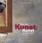 Über die Kunst, Kunst zu verkaufen Cover des Buches Über die Kunst, Kunst zu verkaufen (ISBN: 9783938193068)