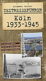Zeitreiseführer Köln 1933-1945 Cover des Buches Zeitreiseführer Köln 1933-1945 (ISBN: 9783938208922)