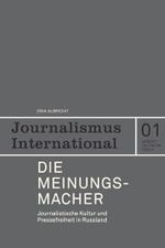 Die Meinungsmacher: Journalistische Kultur und Pressefreiheit in Russland (Journalismus International) Cover des Buches Die Meinungsmacher: Journalistische Kultur und Pressefreiheit in Russland (Journalismus International) (ISBN: 9783938258781)