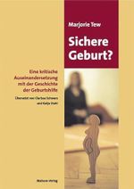 Sichere Geburt? Eine kritische Auseinandersetzung mit der Geschichte der Geburtshilfe Cover des Buches Sichere Geburt? Eine kritische Auseinandersetzung mit der Geschichte der Geburtshilfe (ISBN: 9783938304068)