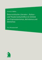 Österreichische Literatur-, Kultur- und Theaterzeitschriften im Umfeld von Expressionismus, Aktivismus und Zionismus Cover des Buches Österreichische Literatur-, Kultur- und Theaterzeitschriften im Umfeld von Expressionismus, Aktivismus und Zionismus (ISBN: 9783938375242)