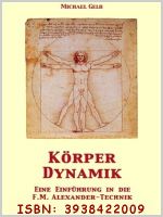 Körperdynamik - Eine Einführung in die F.M. Alexander-Technik Cover des Buches Körperdynamik - Eine Einführung in die F.M. Alexander-Technik (ISBN: 9783938422007)