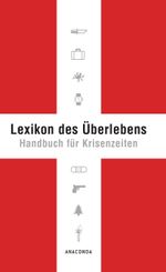 Lexikon des Überlebens. Handbuch für Krisenzeiten Cover des Buches Lexikon des Überlebens. Handbuch für Krisenzeiten (ISBN: 9783938484265)