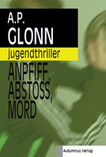 Anpfiff, Abstoß, Mord Cover des Buches Anpfiff, Abstoß, Mord (ISBN: 9783938531914)