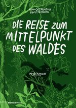 Die Reise zum Mittelpunkt des Waldes Cover des Buches Die Reise zum Mittelpunkt des Waldes (ISBN: 9783938539514)